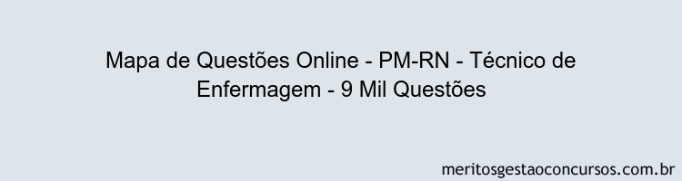 Mapa de Questões Online - PM-RN - Técnico de Enfermagem - 9 Mil Questões