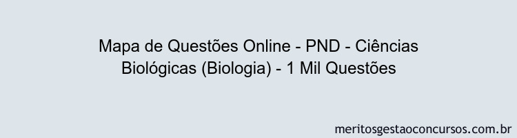 Mapa de Questões Online - PND - Ciências Biológicas (Biologia) - 1 Mil Questões