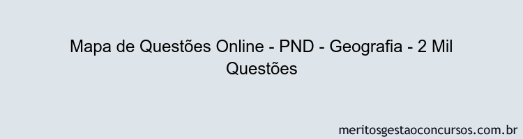 Mapa de Questões Online - PND - Geografia - 2 Mil Questões