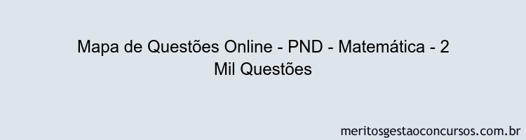 Mapa de Questões Online - PND - Matemática - 2 Mil Questões