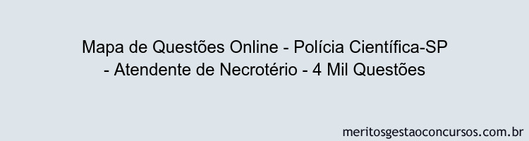 Mapa de Questões Online - Polícia Científica-SP - Atendente de Necrotério - 4 Mil Questões