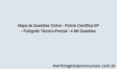 Mapa de Questões Online - Polícia Científica-SP - Fotógrafo Técnico-Pericial - 4 Mil Questões