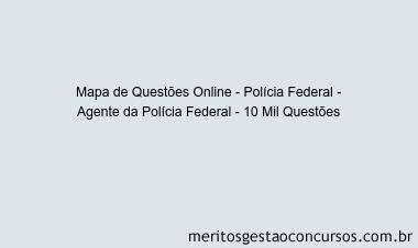 Mapa de Questões Online - Polícia Federal - Agente da Polícia Federal - 10 Mil Questões