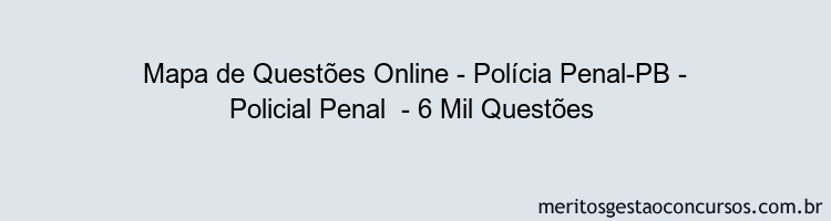 Mapa de Questões Online - Polícia Penal-PB - Policial Penal  - 6 Mil Questões 