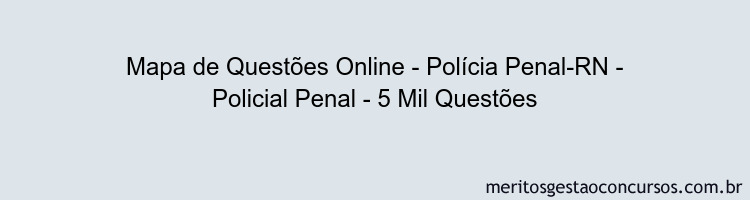 Mapa de Questões Online - Polícia Penal-RN - Policial Penal - 5 Mil Questões