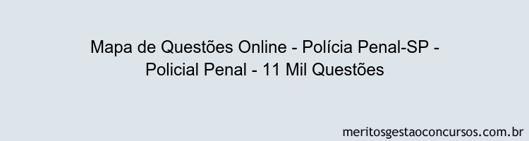 Mapa de Questões Online - Polícia Penal-SP - Policial Penal - 11 Mil Questões