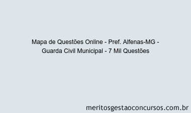 Mapa de Questões Online - Pref. Alfenas-MG - Guarda Civil Municipal - 7 Mil Questões