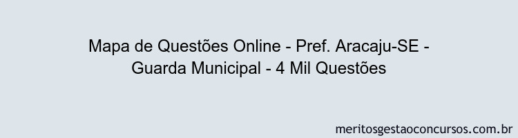 Mapa de Questões Online - Pref. Aracaju-SE - Guarda Municipal - 4 Mil Questões