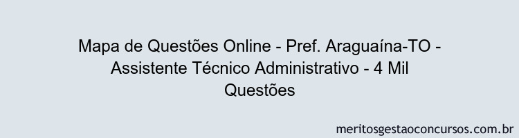 Mapa de Questões Online - Pref. Araguaína-TO - Assistente Técnico Administrativo - 4 Mil Questões