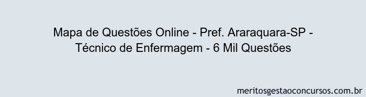 Mapa de Questões Online - Pref. Araraquara-SP - Técnico de Enfermagem - 6 Mil Questões