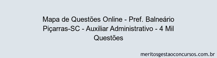 Mapa de Questões Online - Pref. Balneário Piçarras-SC - Auxiliar Administrativo - 4 Mil Questões