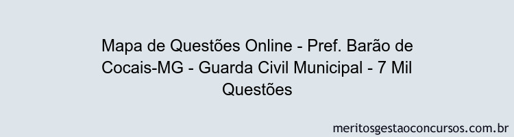 Mapa de Questões Online - Pref. Barão de Cocais-MG - Guarda Civil Municipal - 7 Mil Questões