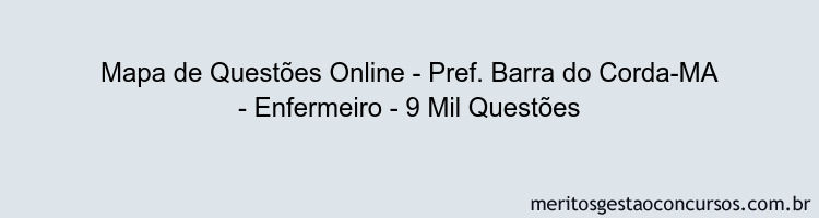 Mapa de Questões Online - Pref. Barra do Corda-MA - Enfermeiro - 9 Mil Questões
