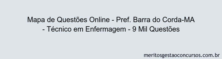 Mapa de Questões Online - Pref. Barra do Corda-MA - Técnico em Enfermagem - 9 Mil Questões