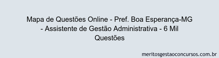 Mapa de Questões Online - Pref. Boa Esperança-MG - Assistente de Gestão Administrativa - 6 Mil Questões