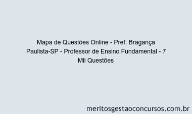 Mapa de Questões Online - Pref. Bragança Paulista-SP - Professor de Ensino Fundamental - 7 Mil Questões