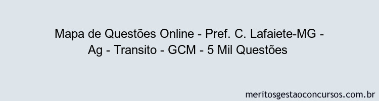 Mapa de Questões Online - Pref. C. Lafaiete-MG - Ag - Transito - GCM - 5 Mil Questões 