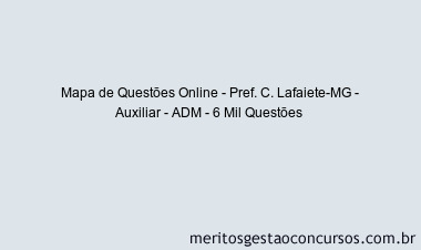Mapa de Questões Online - Pref. C. Lafaiete-MG - Auxiliar - ADM - 6 Mil Questões 