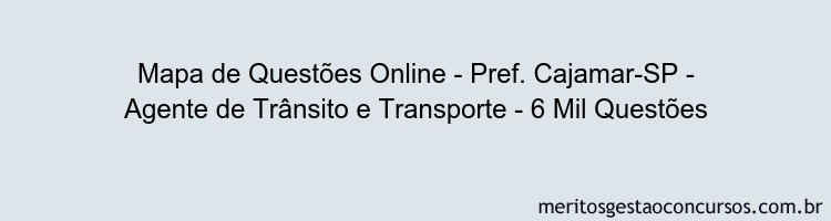 Mapa de Questões Online - Pref. Cajamar-SP - Agente de Trânsito e Transporte - 6 Mil Questões
