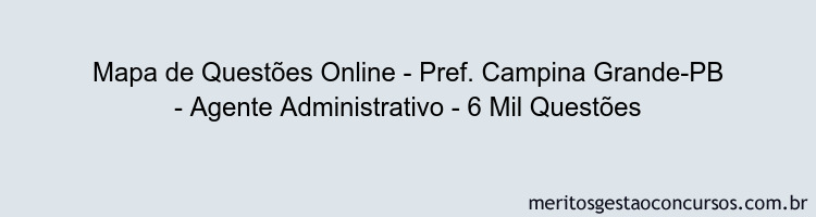 Mapa de Questões Online - Pref. Campina Grande-PB - Agente Administrativo - 6 Mil Questões