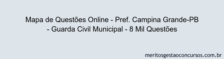 Mapa de Questões Online - Pref. Campina Grande-PB - Guarda Civil Municipal - 8 Mil Questões