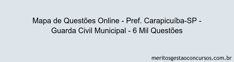 Mapa de Questões Online - Pref. Carapicuíba-SP - Guarda Civil Municipal - 6 Mil Questões