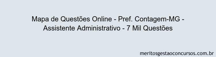 Mapa de Questões Online - Pref. Contagem-MG - Assistente Administrativo - 7 Mil Questões
