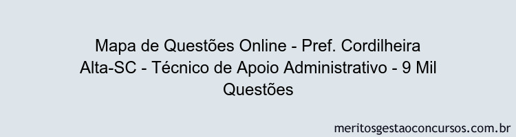 Mapa de Questões Online - Pref. Cordilheira Alta-SC - Técnico de Apoio Administrativo - 9 Mil Questões