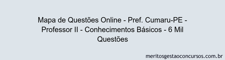 Mapa de Questões Online - Pref. Cumaru-PE - Professor II - Conhecimentos Básicos - 6 Mil Questões