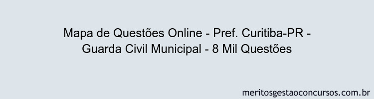 Mapa de Questões Online - Pref. Curitiba-PR - Guarda Civil Municipal - 8 Mil Questões
