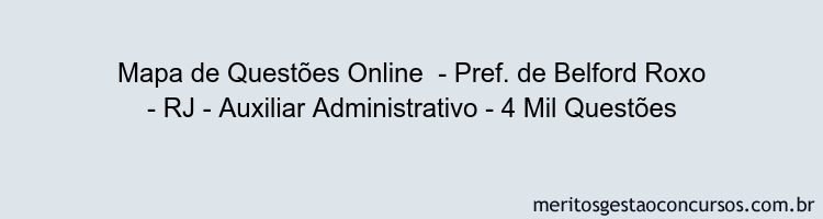Mapa de Questões Online  - Pref. de Belford Roxo - RJ - Auxiliar Administrativo - 4 Mil Questões