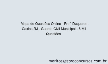Mapa de Questões Online - Pref. Duque de Caxias-RJ - Guarda Civil Municipal - 6 Mil Questões 