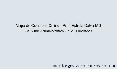 Mapa de Questões Online - Pref. Estrela Dalva-MG - Auxiliar Administrativo - 7 Mil Questões