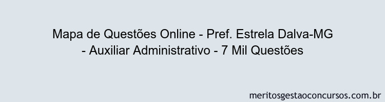 Mapa de Questões Online - Pref. Estrela Dalva-MG - Auxiliar Administrativo - 7 Mil Questões