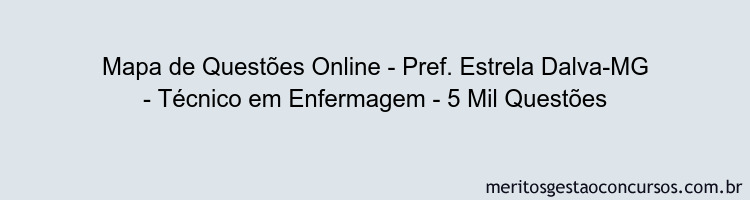 Mapa de Questões Online - Pref. Estrela Dalva-MG - Técnico em Enfermagem - 5 Mil Questões