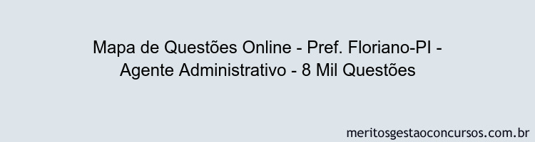 Mapa de Questões Online - Pref. Floriano-PI - Agente Administrativo - 8 Mil Questões