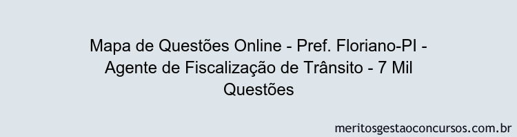 Mapa de Questões Online - Pref. Floriano-PI - Agente de Fiscalização de Trânsito - 7 Mil Questões