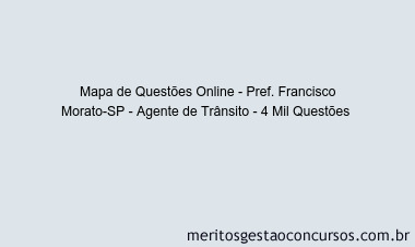 Mapa de Questões Online - Pref. Francisco Morato-SP - Agente de Trânsito - 4 Mil Questões 