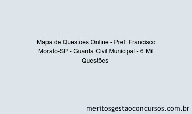 Mapa de Questões Online - Pref. Francisco Morato-SP - Guarda Civil Municipal - 6 Mil Questões 