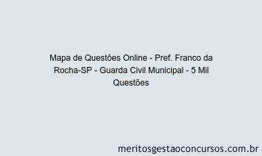 Mapa de Questões Online - Pref. Franco da Rocha-SP - Guarda Civil Municipal - 5 Mil Questões