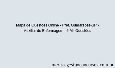 Mapa de Questões Online - Pref. Guararapes-SP - Auxiliar de Enfermagem - 6 Mil Questões