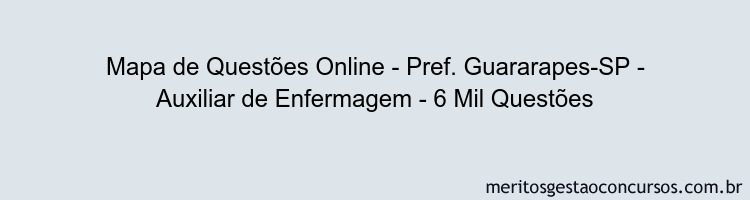 Mapa de Questões Online - Pref. Guararapes-SP - Auxiliar de Enfermagem - 6 Mil Questões