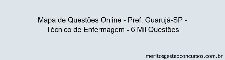 Mapa de Questões Online - Pref. Guarujá-SP - Técnico de Enfermagem - 6 Mil Questões
