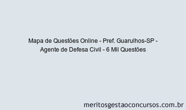 Mapa de Questões Online - Pref. Guarulhos-SP - Agente de Defesa Civil - 6 Mil Questões