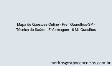 Mapa de Questões Online - Pref. Guarulhos-SP - Técnico de Saúde - Enfermagem - 6 Mil Questões