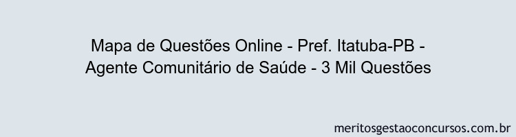 Mapa de Questões Online - Pref. Itatuba-PB - Agente Comunitário de Saúde - 3 Mil Questões