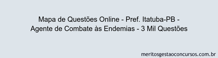 Mapa de Questões Online - Pref. Itatuba-PB - Agente de Combate às Endemias - 3 Mil Questões