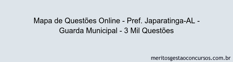 Mapa de Questões Online - Pref. Japaratinga-AL - Guarda Municipal - 3 Mil Questões