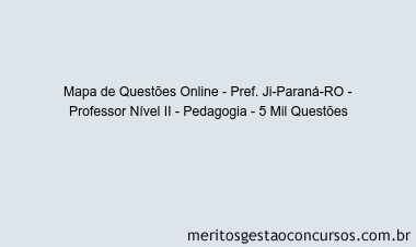 Mapa de Questões Online - Pref. Ji-Paraná-RO - Professor Nível II - Pedagogia - 5 Mil Questões