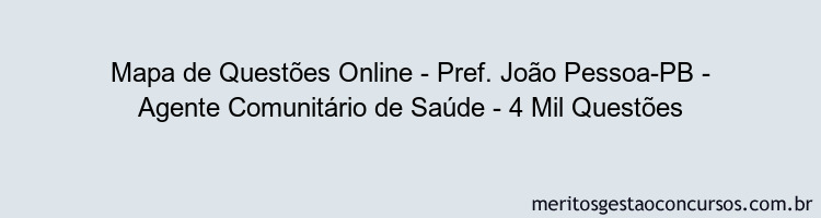 Mapa de Questões Online - Pref. João Pessoa-PB - Agente Comunitário de Saúde - 4 Mil Questões